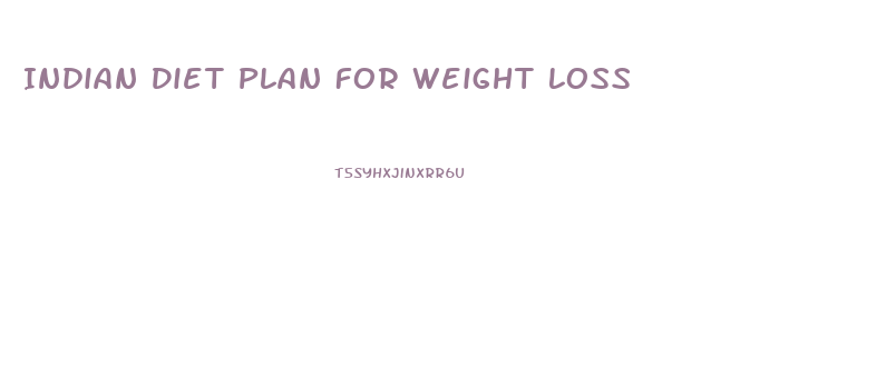 Indian Diet Plan For Weight Loss