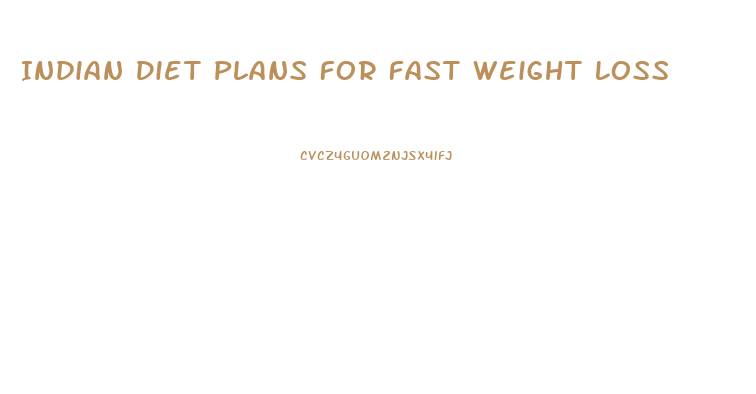 Indian Diet Plans For Fast Weight Loss