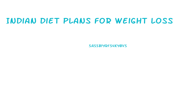 Indian Diet Plans For Weight Loss