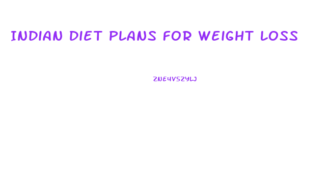 Indian Diet Plans For Weight Loss