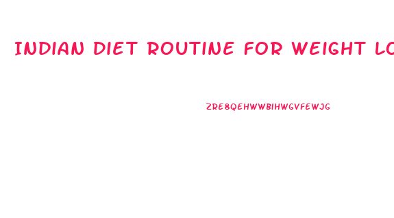 Indian Diet Routine For Weight Loss