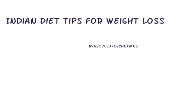 Indian Diet Tips For Weight Loss