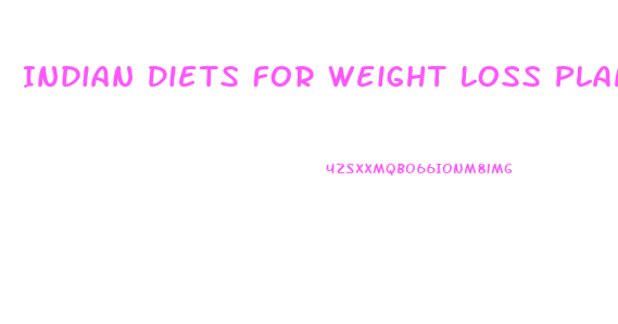 Indian Diets For Weight Loss Plans