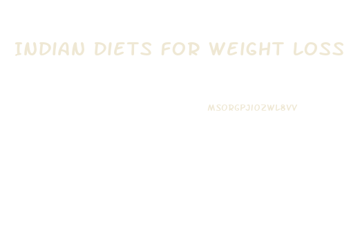 Indian Diets For Weight Loss Plans