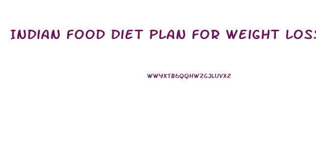 Indian Food Diet Plan For Weight Loss Free