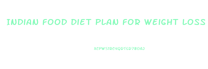 Indian Food Diet Plan For Weight Loss Free