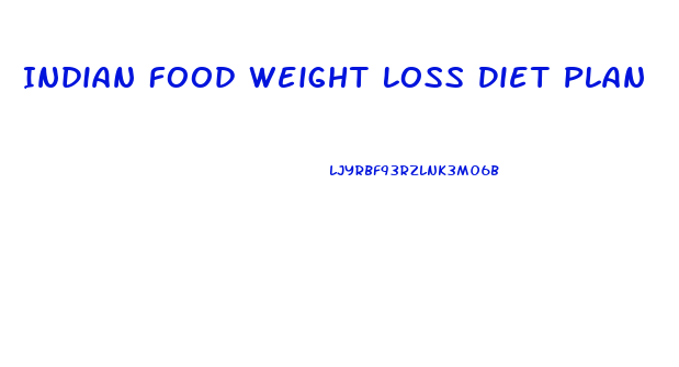 Indian Food Weight Loss Diet Plan