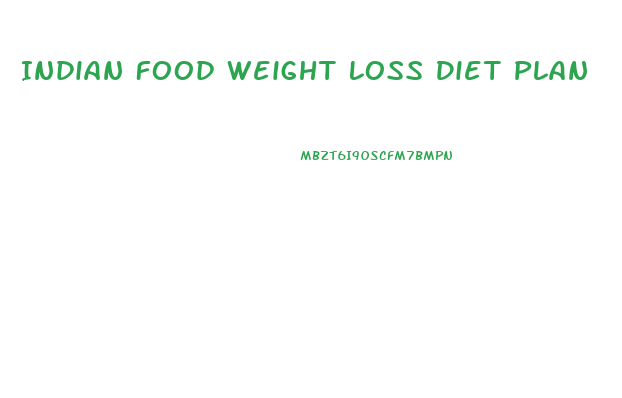 Indian Food Weight Loss Diet Plan