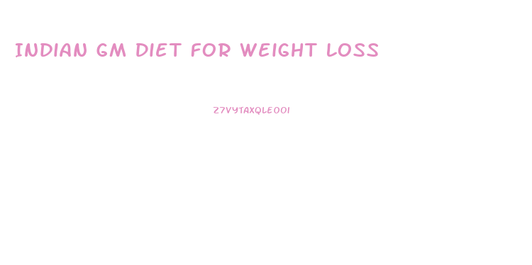 Indian Gm Diet For Weight Loss