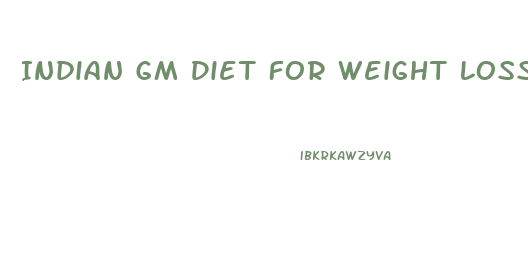 Indian Gm Diet For Weight Loss
