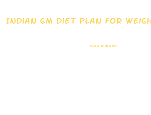 Indian Gm Diet Plan For Weight Loss