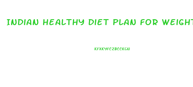Indian Healthy Diet Plan For Weight Loss