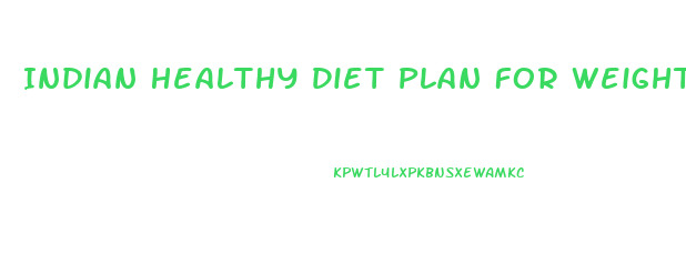 Indian Healthy Diet Plan For Weight Loss