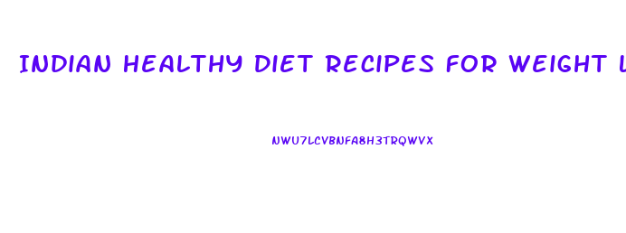 Indian Healthy Diet Recipes For Weight Loss