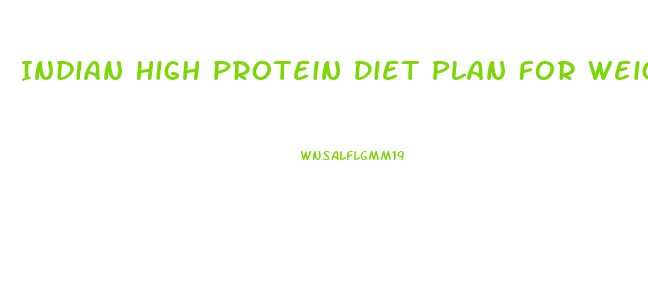 Indian High Protein Diet Plan For Weight Loss