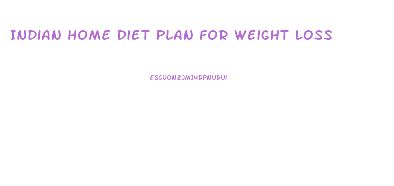 Indian Home Diet Plan For Weight Loss