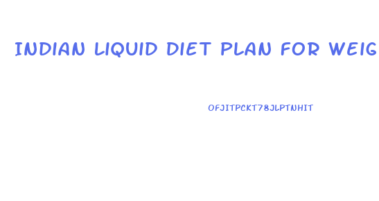 Indian Liquid Diet Plan For Weight Loss