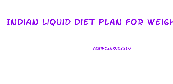 Indian Liquid Diet Plan For Weight Loss