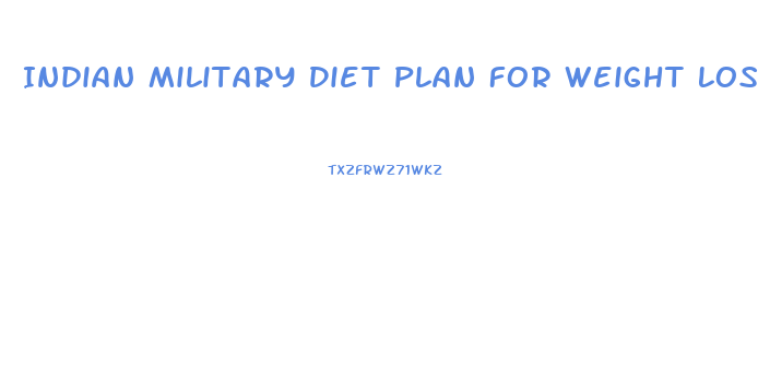 Indian Military Diet Plan For Weight Loss