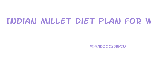 Indian Millet Diet Plan For Weight Loss