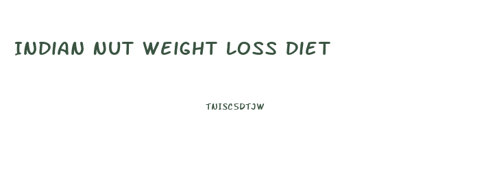 Indian Nut Weight Loss Diet