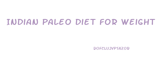 Indian Paleo Diet For Weight Loss