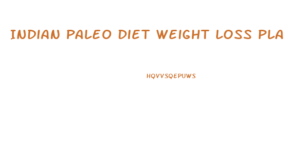 Indian Paleo Diet Weight Loss Plan