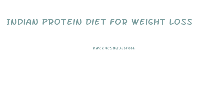 Indian Protein Diet For Weight Loss