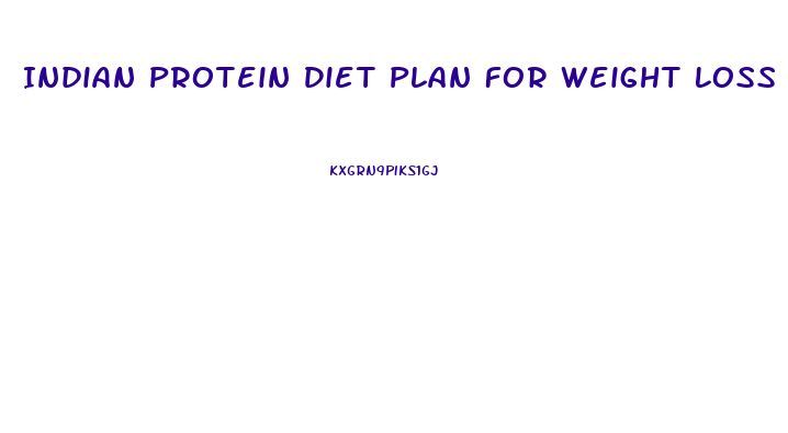 Indian Protein Diet Plan For Weight Loss