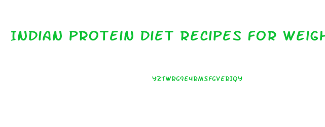 Indian Protein Diet Recipes For Weight Loss