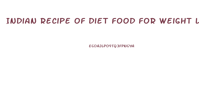 Indian Recipe Of Diet Food For Weight Loss
