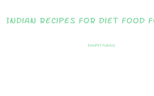 Indian Recipes For Diet Food For Weight Loss