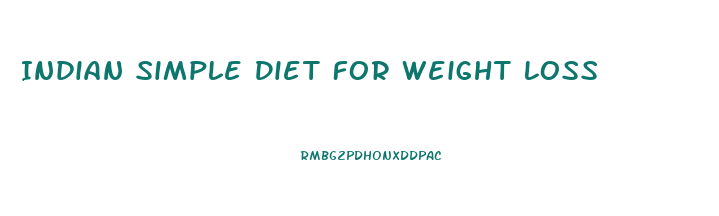 Indian Simple Diet For Weight Loss