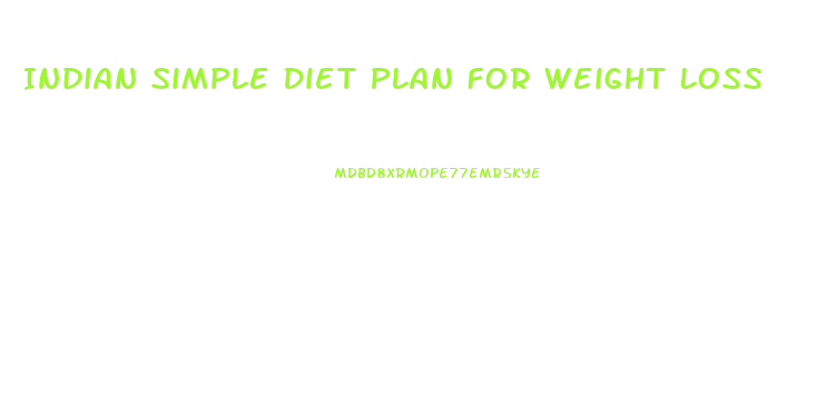 Indian Simple Diet Plan For Weight Loss