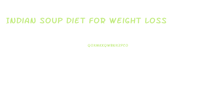 Indian Soup Diet For Weight Loss
