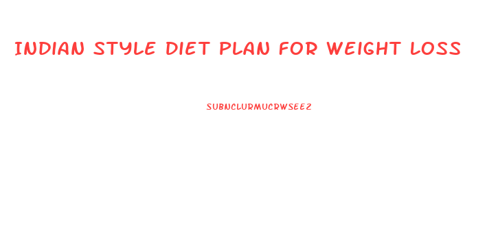 Indian Style Diet Plan For Weight Loss