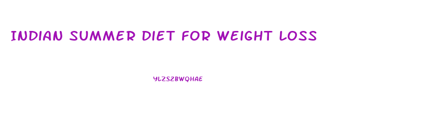 Indian Summer Diet For Weight Loss