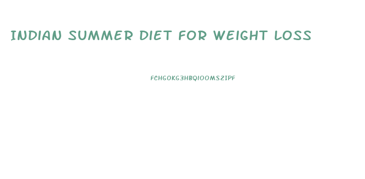 Indian Summer Diet For Weight Loss