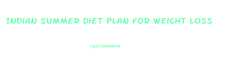 Indian Summer Diet Plan For Weight Loss