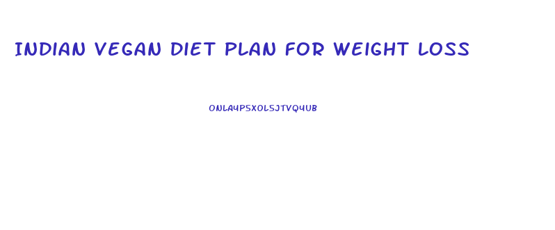 Indian Vegan Diet Plan For Weight Loss