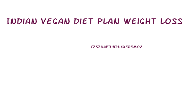 Indian Vegan Diet Plan Weight Loss