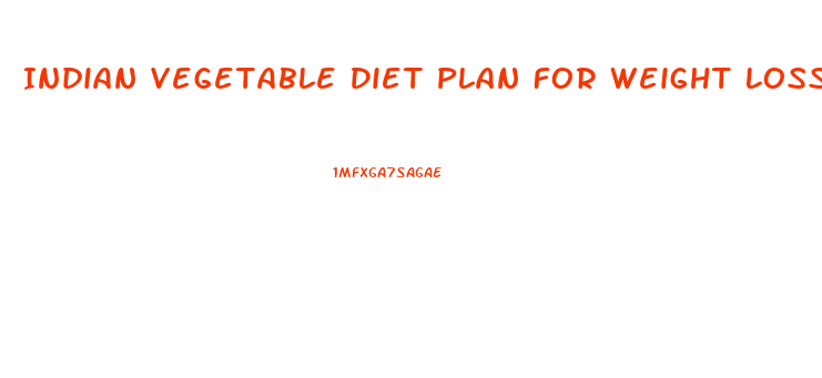 Indian Vegetable Diet Plan For Weight Loss