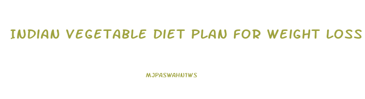 Indian Vegetable Diet Plan For Weight Loss