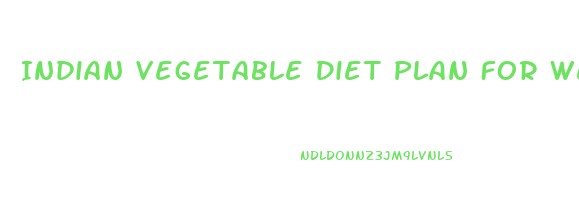 Indian Vegetable Diet Plan For Weight Loss