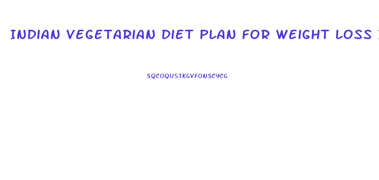 Indian Vegetarian Diet Plan For Weight Loss In One Month