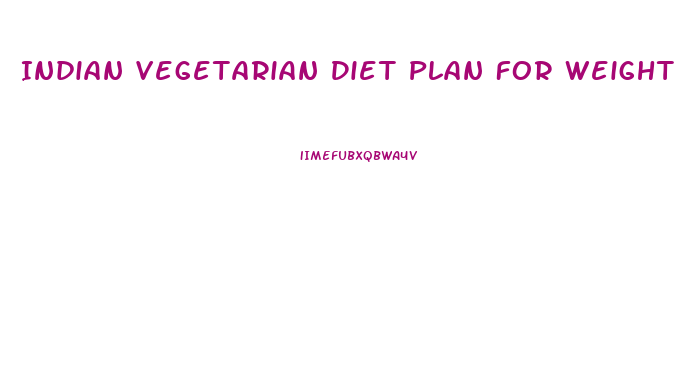 Indian Vegetarian Diet Plan For Weight Loss Quora