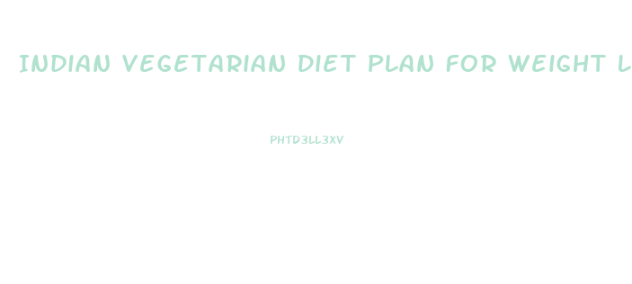 Indian Vegetarian Diet Plan For Weight Loss