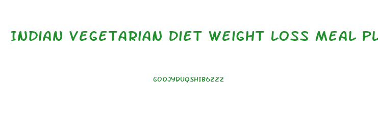 Indian Vegetarian Diet Weight Loss Meal Plan