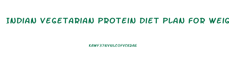 Indian Vegetarian Protein Diet Plan For Weight Loss