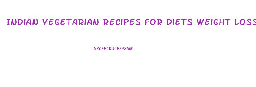 Indian Vegetarian Recipes For Diets Weight Loss